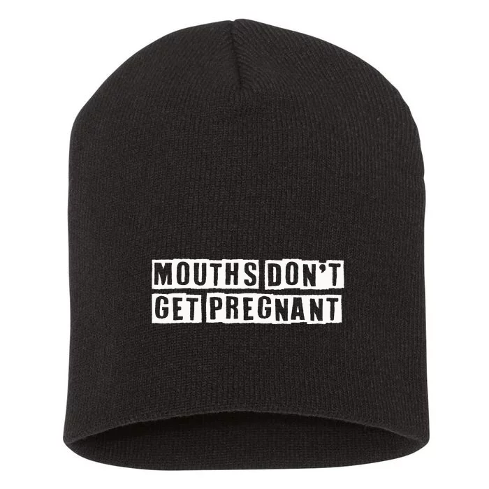 Mouths DonT Get Pregnant Short Acrylic Beanie