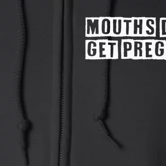 Mouths DonT Get Pregnant Full Zip Hoodie