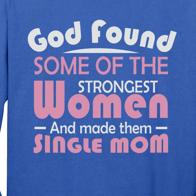 Mother's Day God Found Strong And Made Them Single Mom Cute Gift Long Sleeve Shirt