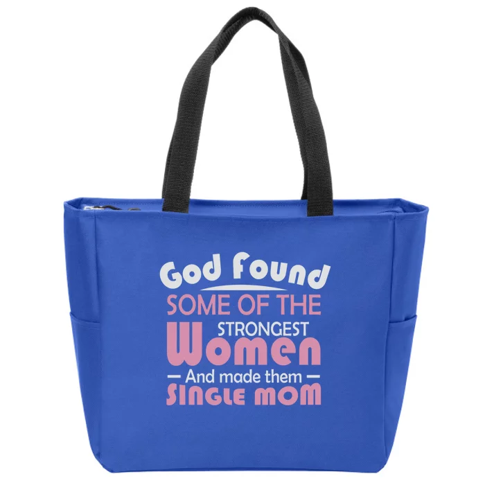 Mother's Day God Found Strong And Made Them Single Mom Cute Gift Zip Tote Bag