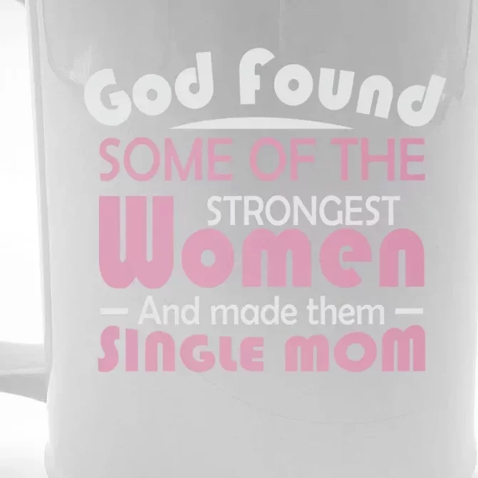 Mother's Day God Found Strong And Made Them Single Mom Cute Gift Front & Back Beer Stein