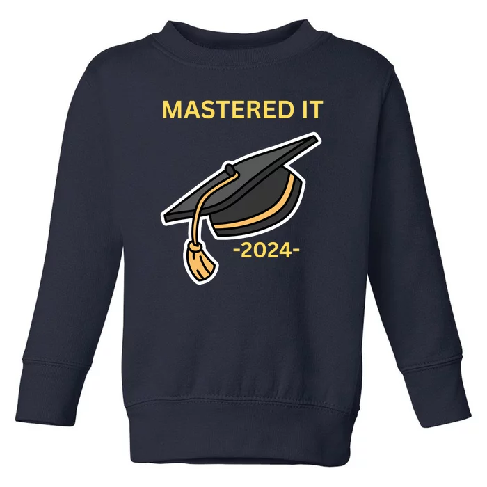 Masters Degree Graduation 2024 Mastered It Toddler Sweatshirt