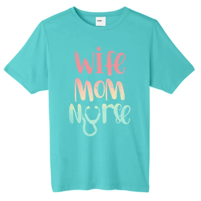 Mothers Day Gift Health Care Professional Wife Mom Nurse Meaningful Gift ChromaSoft Performance T-Shirt