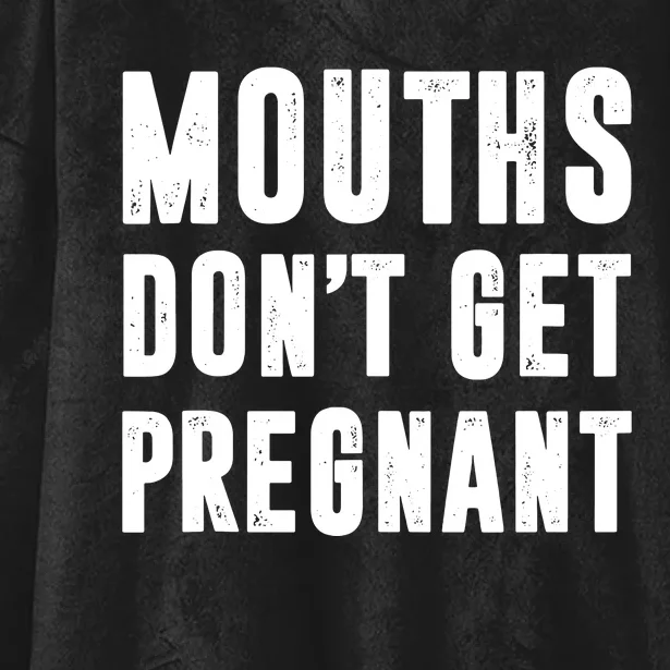 Mouths Dont Get Pregnant Hooded Wearable Blanket