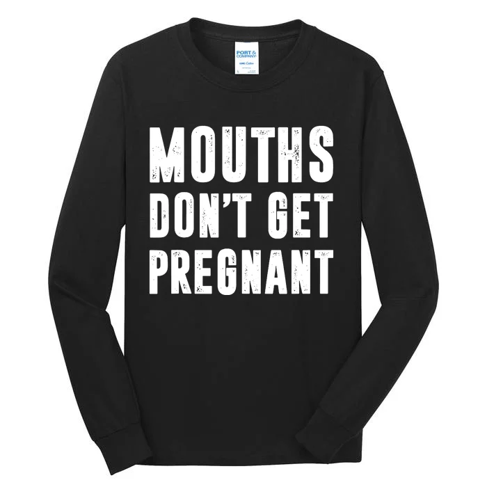 Mouths Dont Get Pregnant Tall Long Sleeve T-Shirt