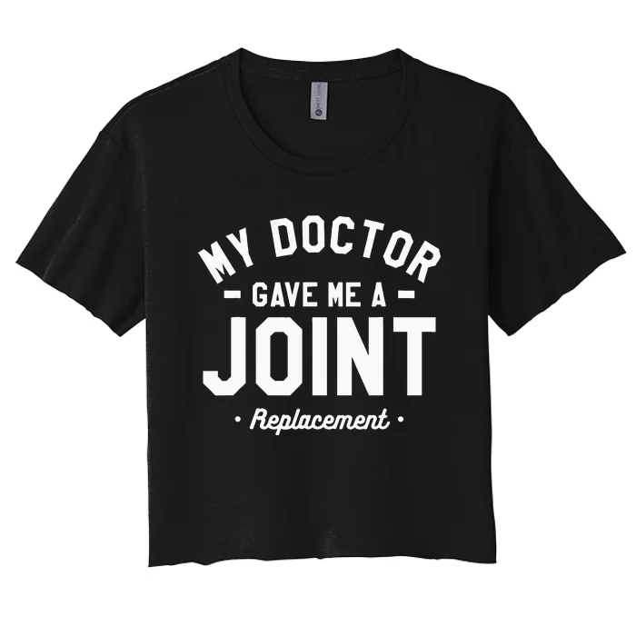 My Doctor Gave Me A Joint Replacement Bionic Surgery Women's Crop Top Tee