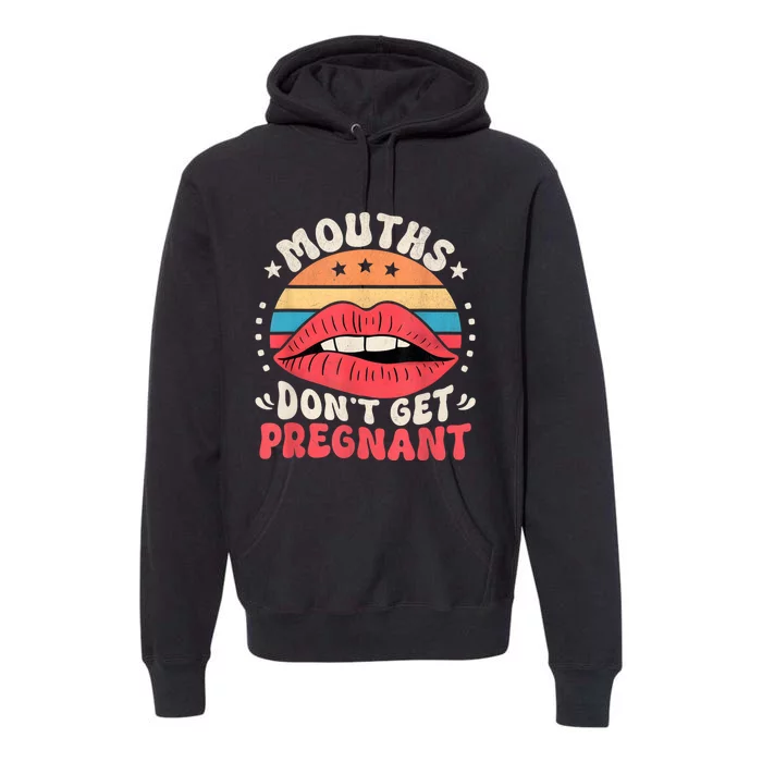 Mouths DonT Get Pregnant Inappropriate Humor Adult Jokes Premium Hoodie