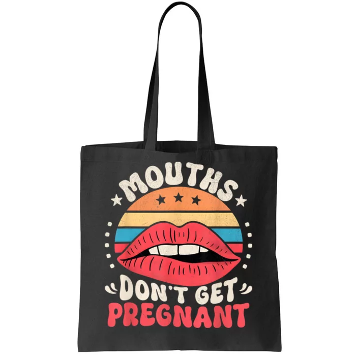 Mouths DonT Get Pregnant Inappropriate Humor Adult Jokes Tote Bag