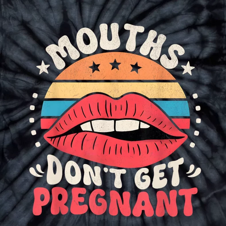 Mouths DonT Get Pregnant Inappropriate Humor Adult Jokes Tie-Dye T-Shirt