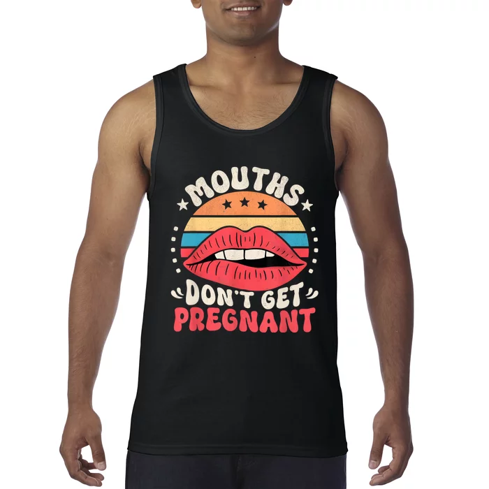 Mouths DonT Get Pregnant Inappropriate Humor Adult Jokes Tank Top