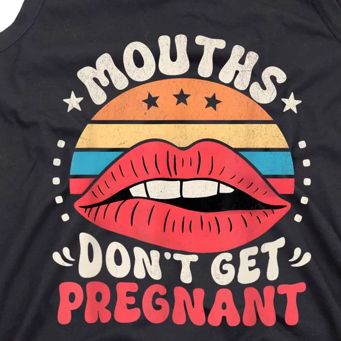 Mouths DonT Get Pregnant Inappropriate Humor Adult Jokes Tank Top