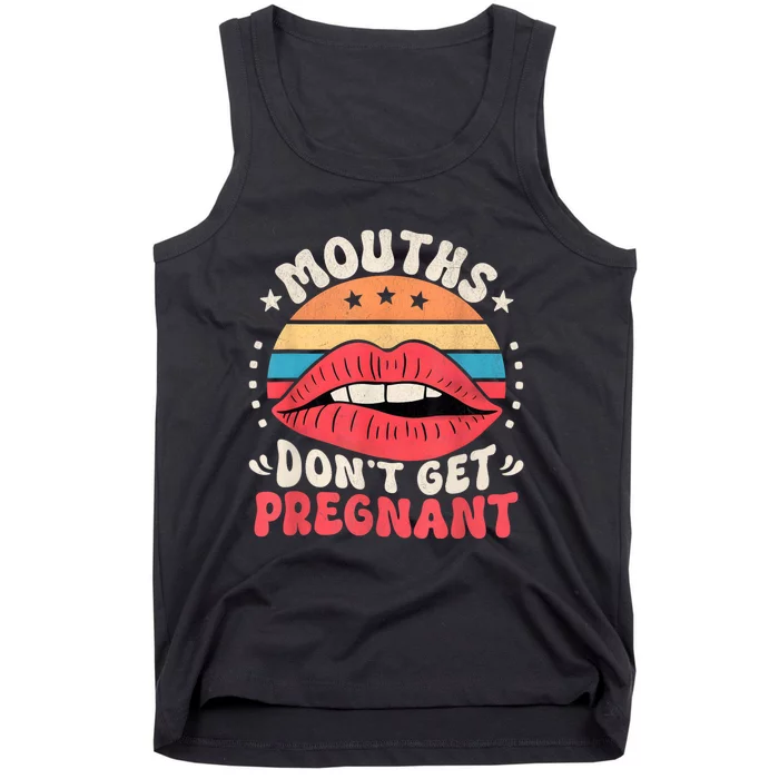 Mouths DonT Get Pregnant Inappropriate Humor Adult Jokes Tank Top