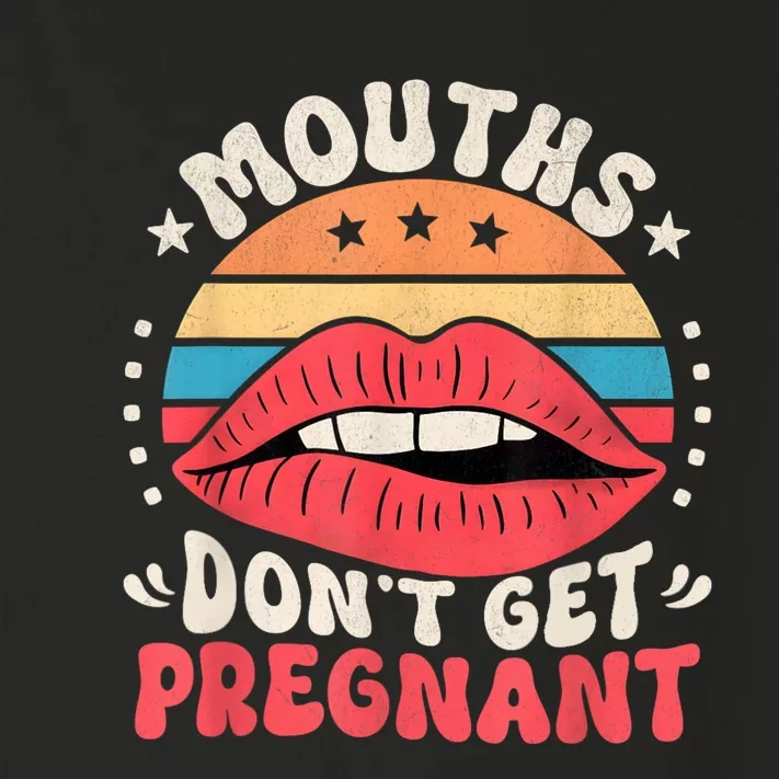 Mouths DonT Get Pregnant Inappropriate Humor Adult Jokes Toddler Long Sleeve Shirt