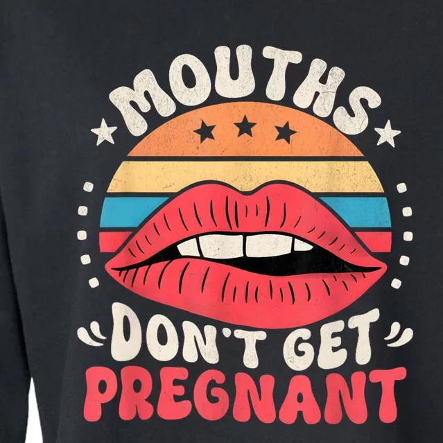 Mouths DonT Get Pregnant Inappropriate Humor Adult Jokes Cropped Pullover Crew