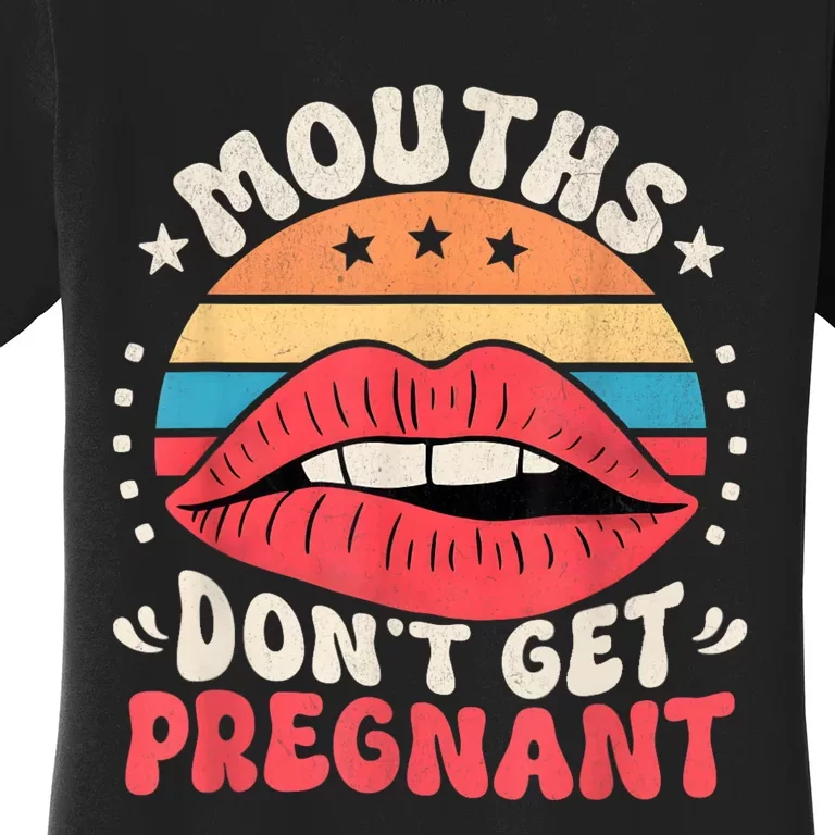 Mouths DonT Get Pregnant Inappropriate Humor Adult Jokes Women's T-Shirt