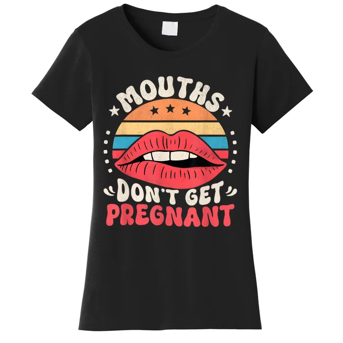 Mouths DonT Get Pregnant Inappropriate Humor Adult Jokes Women's T-Shirt