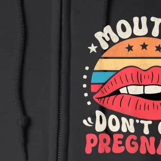 Mouths DonT Get Pregnant Inappropriate Humor Adult Jokes Full Zip Hoodie