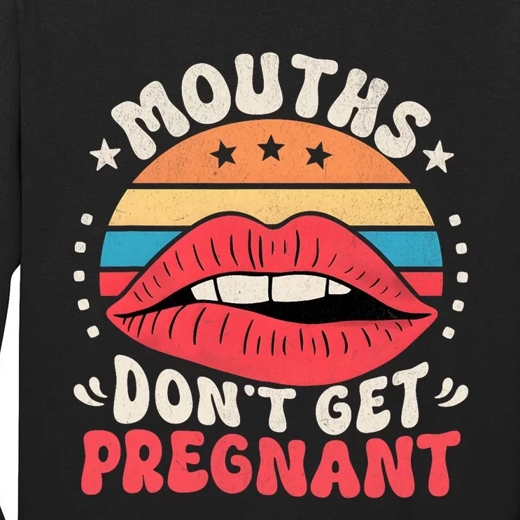 Mouths DonT Get Pregnant Inappropriate Humor Adult Jokes Tall Long Sleeve T-Shirt