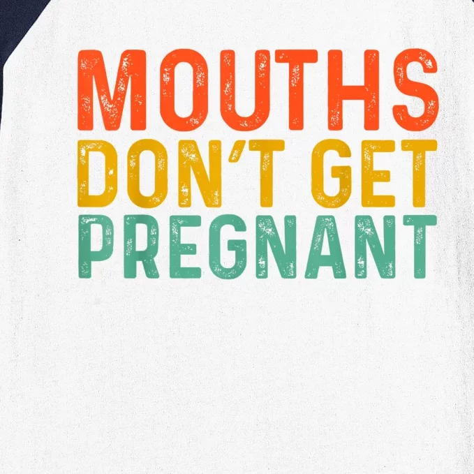 Mounths Dont Get Pregnant Baseball Sleeve Shirt