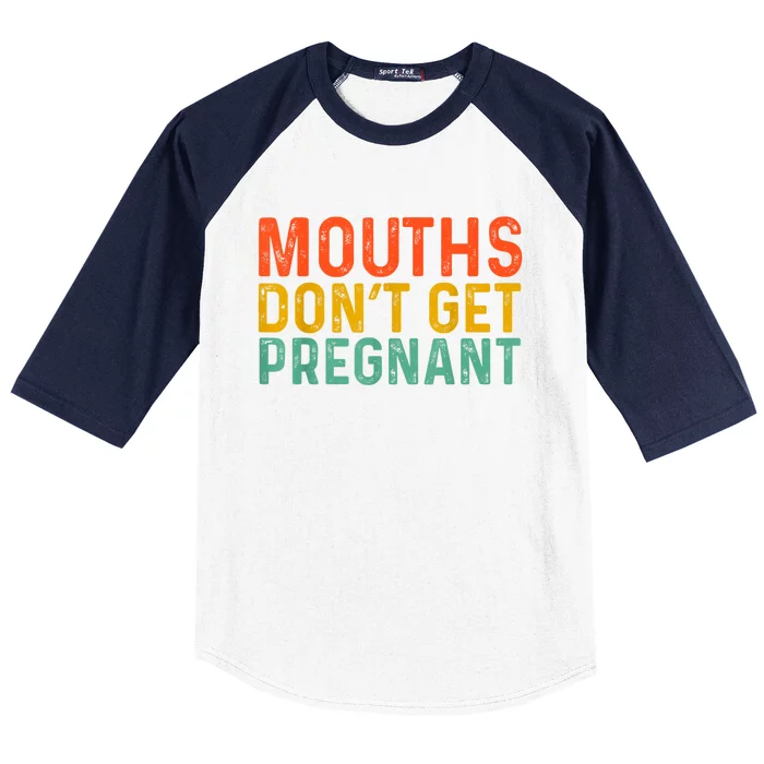 Mounths Dont Get Pregnant Baseball Sleeve Shirt