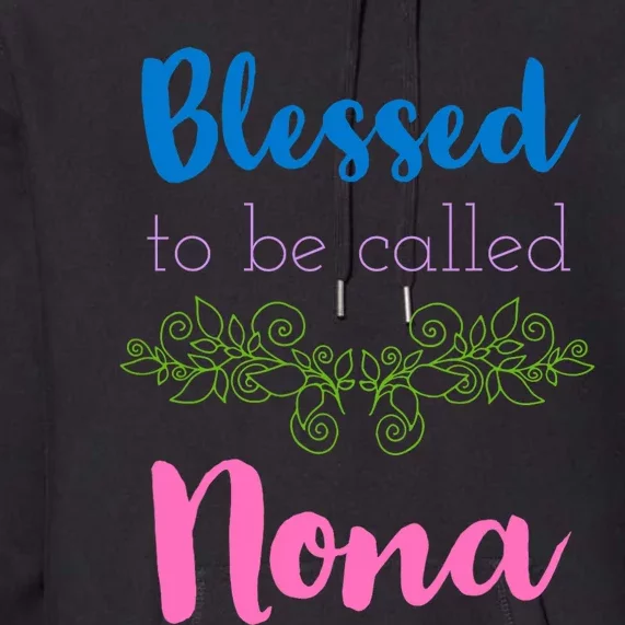 Mothers Day Gift Blessed To Be Called Nona Premium Hoodie