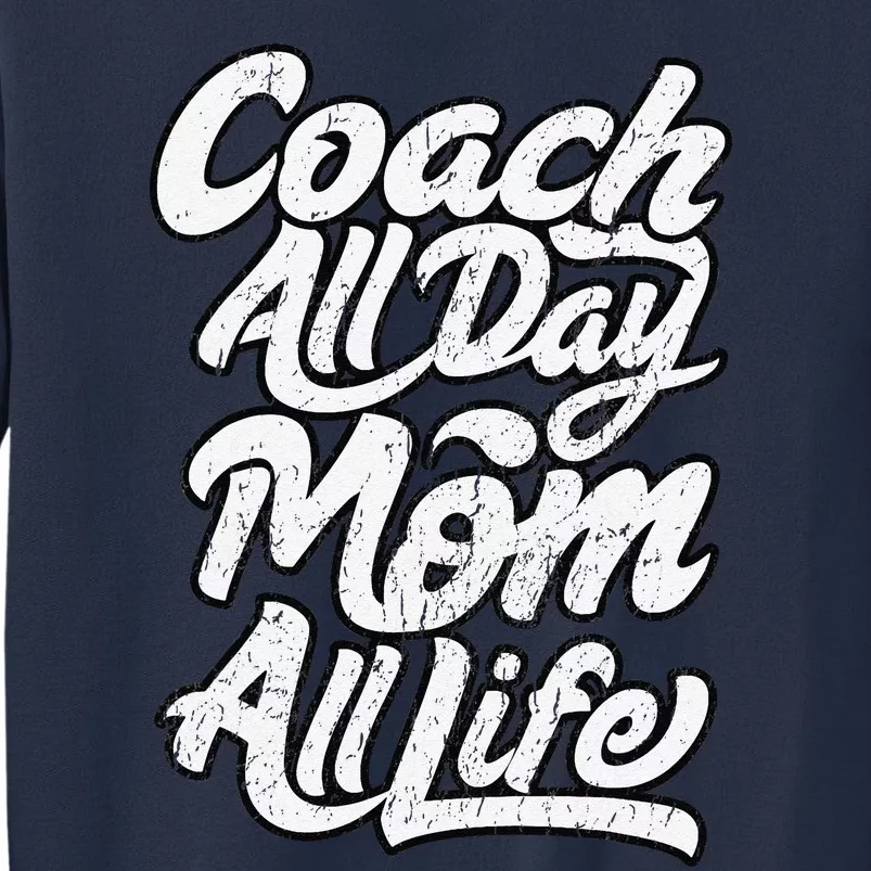 MotherS Day Gift Coach Mom All Life Birthday Sweatshirt