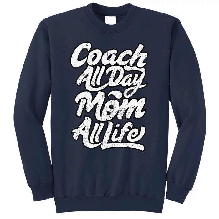 MotherS Day Gift Coach Mom All Life Birthday Sweatshirt