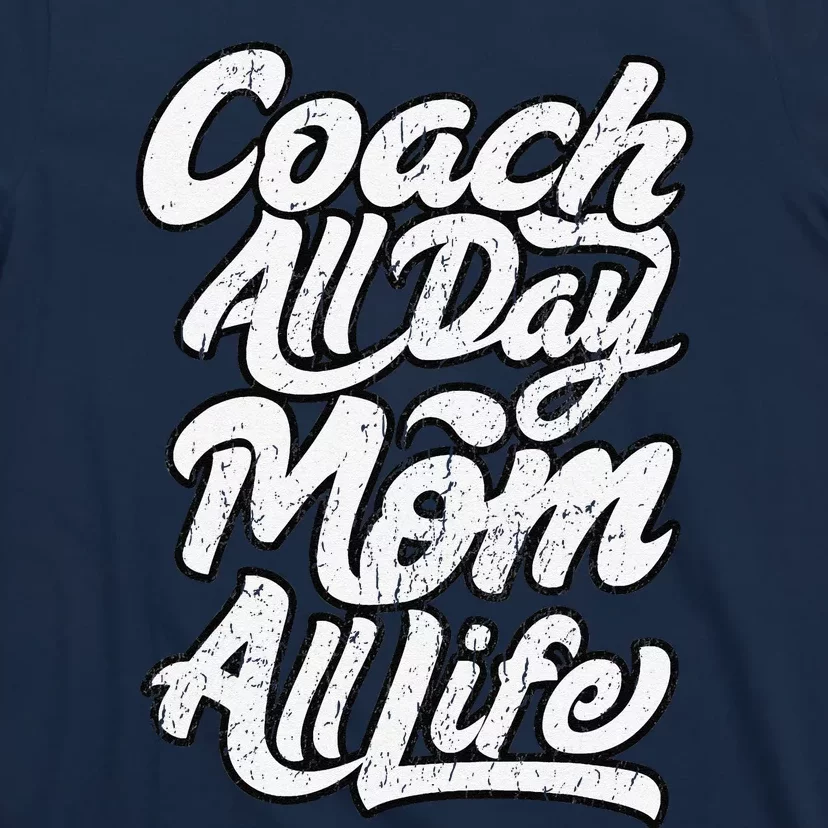 MotherS Day Gift Coach Mom All Life Birthday T-Shirt