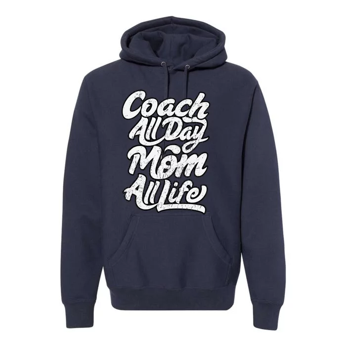 MotherS Day Gift Coach Mom All Life Birthday Premium Hoodie