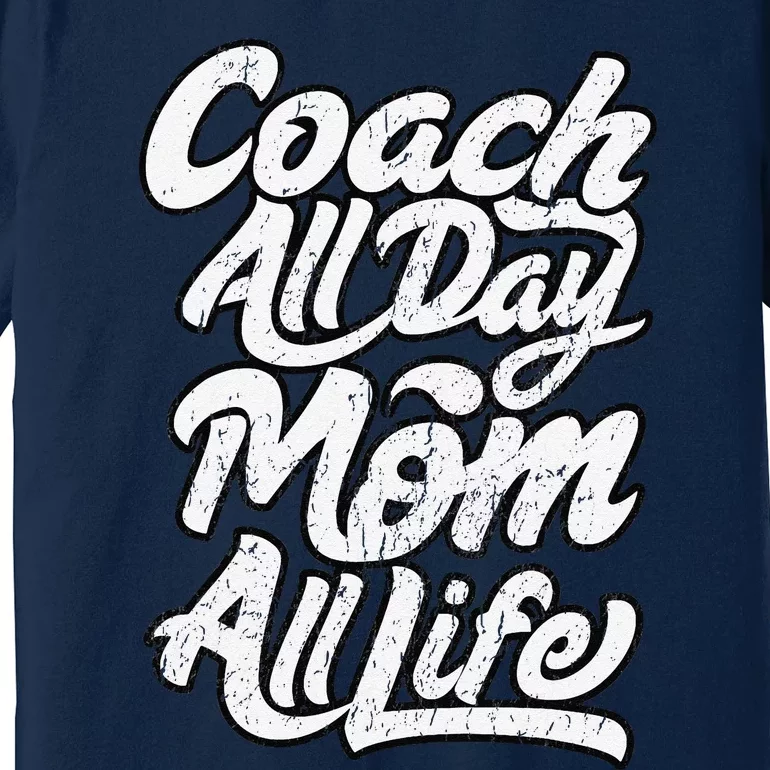 MotherS Day Gift Coach Mom All Life Birthday Premium T-Shirt