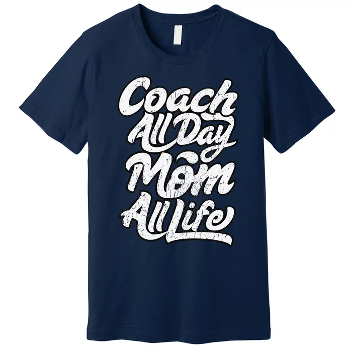 MotherS Day Gift Coach Mom All Life Birthday Premium T-Shirt