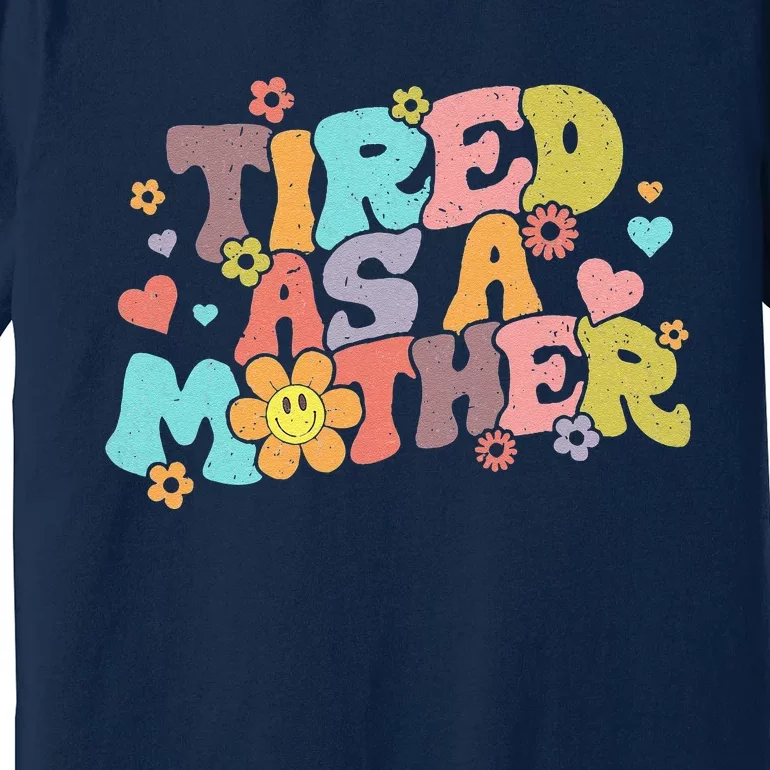 Mothers Day Groovy Tired As A Mother Mom Mama Funny Retro Premium T-Shirt