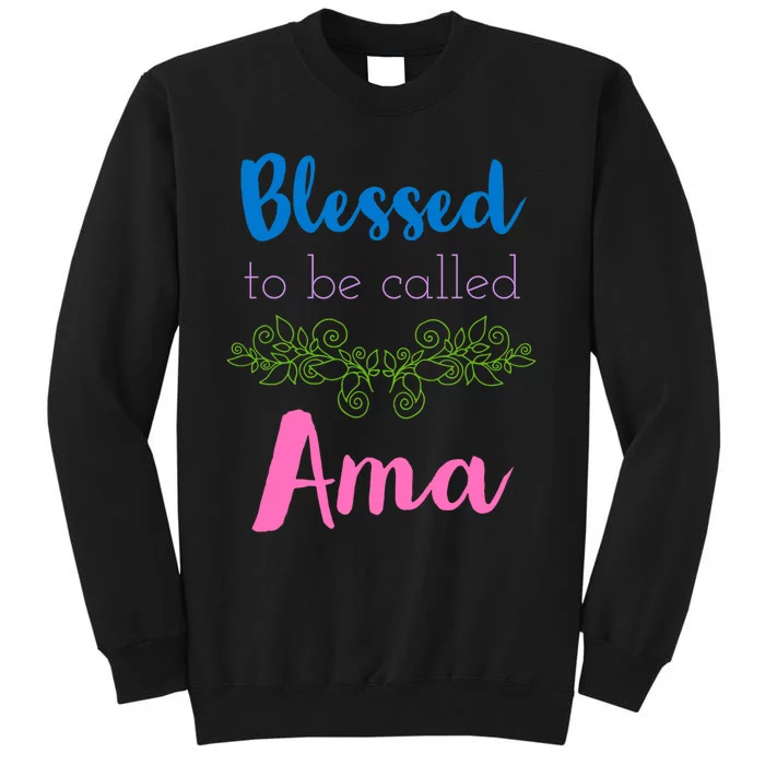 Mothers Day Gift Blessed To Be Called Ama Tall Sweatshirt