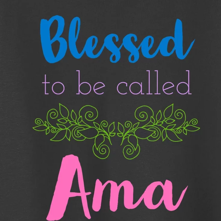 Mothers Day Gift Blessed To Be Called Ama Toddler T-Shirt