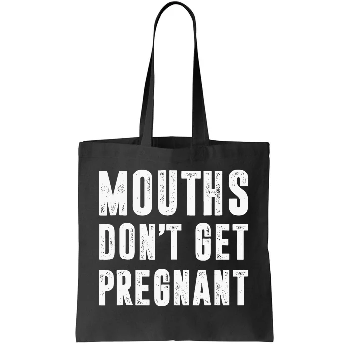 Mouths Dont Get Pregnant Tote Bag