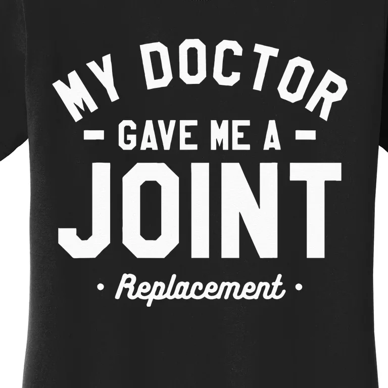 My Doctor Gave Me A Joint Replacement Bionic Surgery Women's T-Shirt