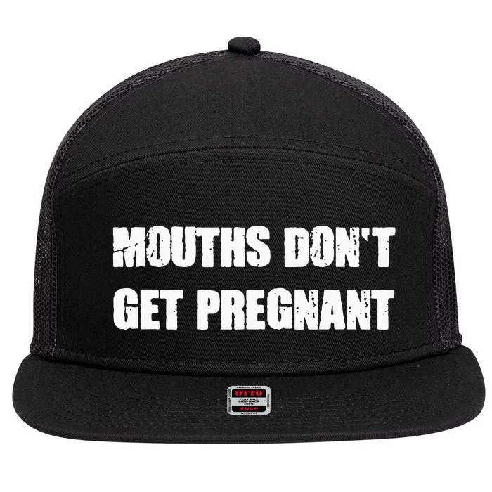 Mouths DonT Get Pregnant 7 Panel Mesh Trucker Snapback Hat