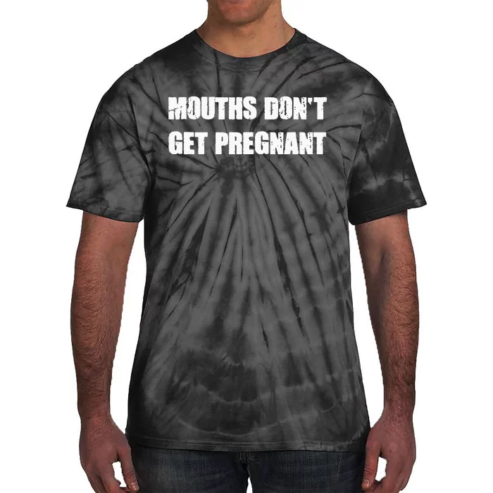 Mouths DonT Get Pregnant Tie-Dye T-Shirt