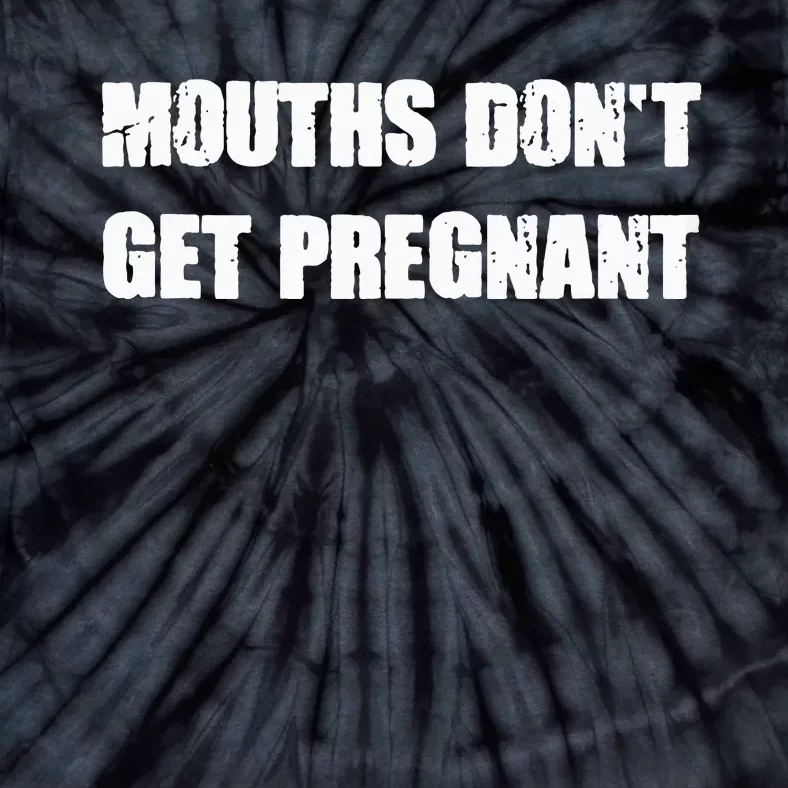 Mouths DonT Get Pregnant Tie-Dye T-Shirt