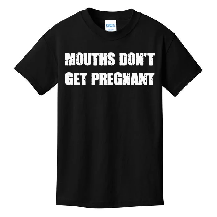 Mouths DonT Get Pregnant Kids T-Shirt