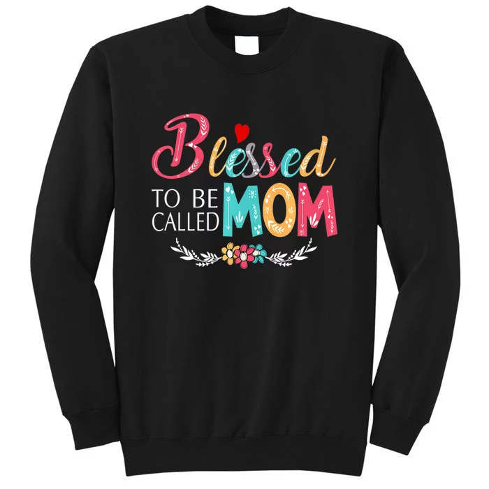 Mothers Day Gift Blessed To Be Called Mom Tall Sweatshirt