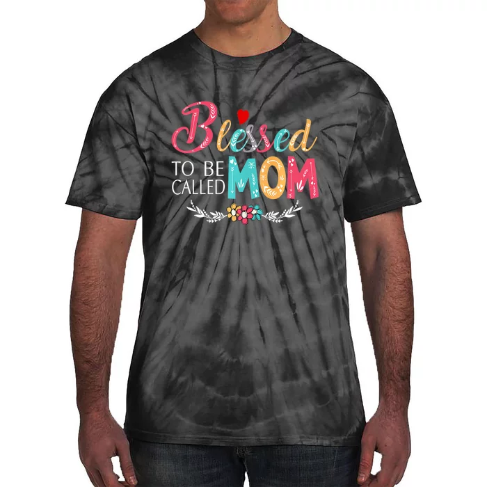 Mothers Day Gift Blessed To Be Called Mom Tie-Dye T-Shirt