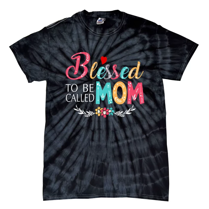 Mothers Day Gift Blessed To Be Called Mom Tie-Dye T-Shirt