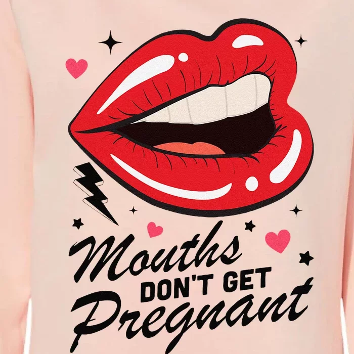 Mouths DonT Get Pregnant Inappropriate Humor Adult Jokes Womens California Wash Sweatshirt