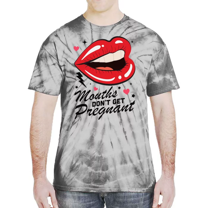 Mouths DonT Get Pregnant Inappropriate Humor Adult Jokes Tie-Dye T-Shirt