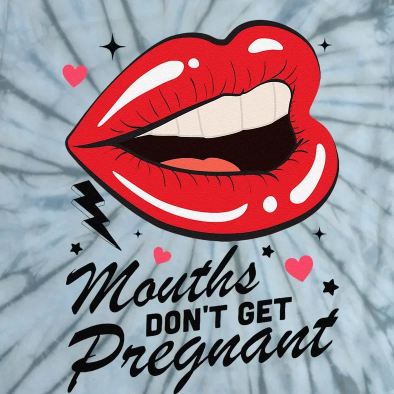 Mouths DonT Get Pregnant Inappropriate Humor Adult Jokes Tie-Dye T-Shirt