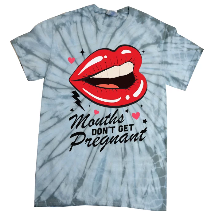 Mouths DonT Get Pregnant Inappropriate Humor Adult Jokes Tie-Dye T-Shirt