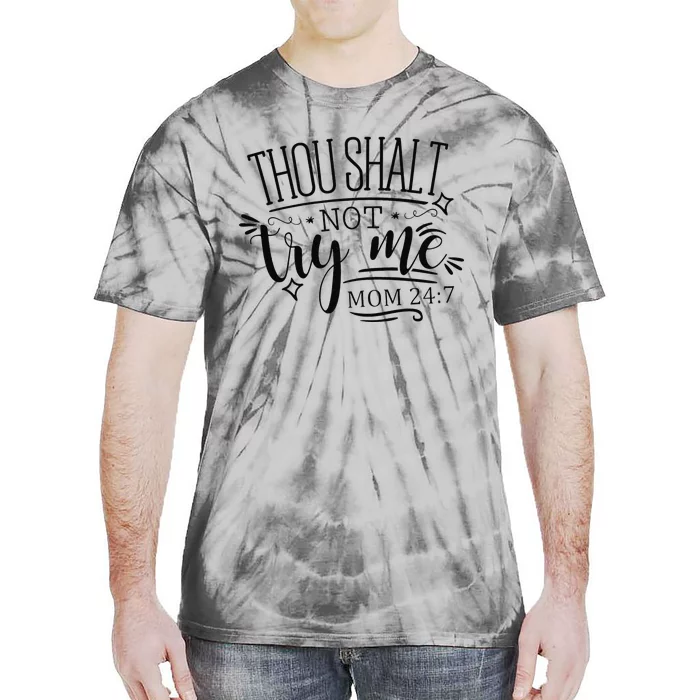 Mother's Day Humor Saying Thou Shall Not Try Me MOM 247 Tie-Dye T-Shirt