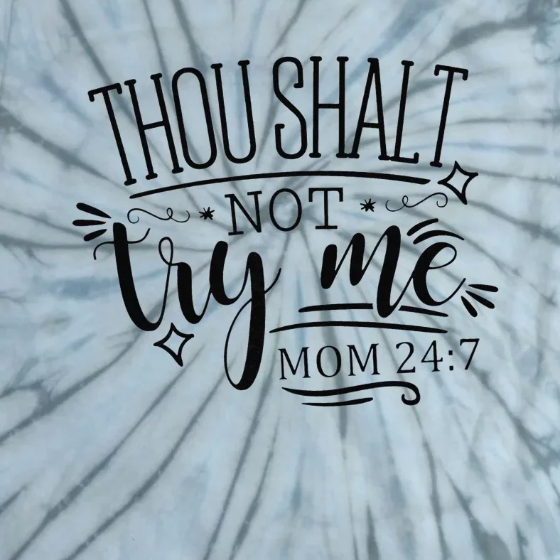 Mother's Day Humor Saying Thou Shall Not Try Me MOM 247 Tie-Dye T-Shirt