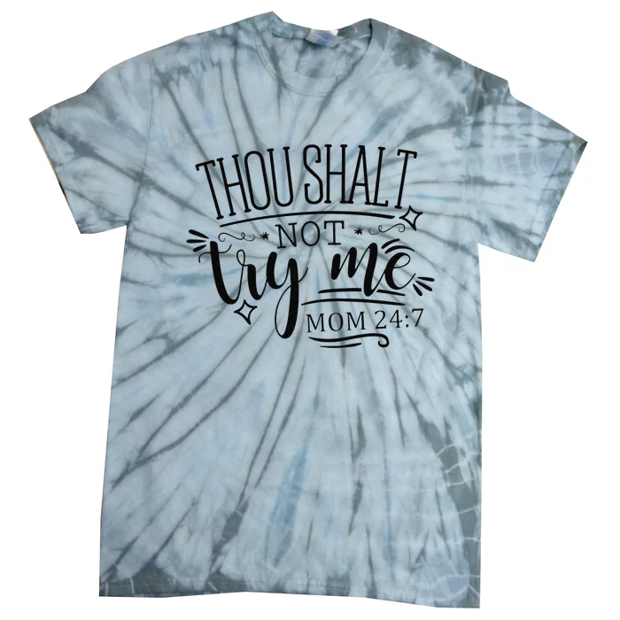 Mother's Day Humor Saying Thou Shall Not Try Me MOM 247 Tie-Dye T-Shirt